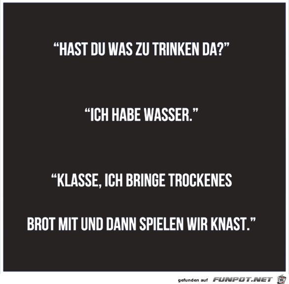 Brot und Wasser Brot und Wasser