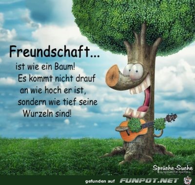 Freundschaft ist wie ein Baum.....