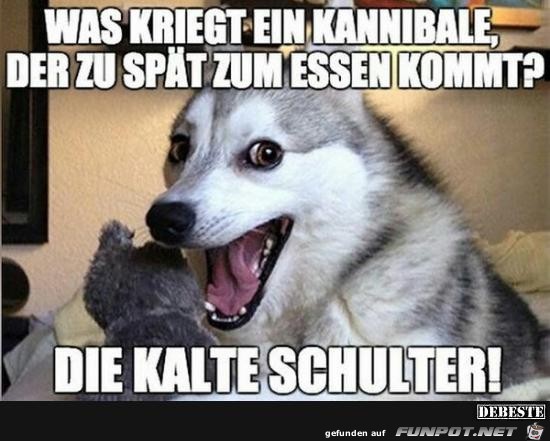 was kriegt ein Kannibale.....