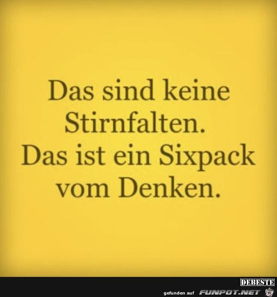 das sind keine Stirnfalten..... das sind keine Stirnfalten.....