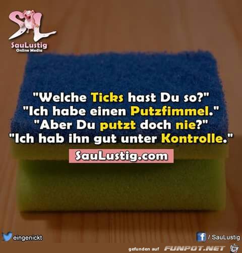 Welche Ticks hast Du so? Welche Ticks hast Du so?