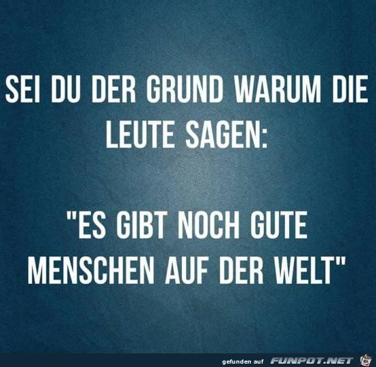 sei du der Grund.......