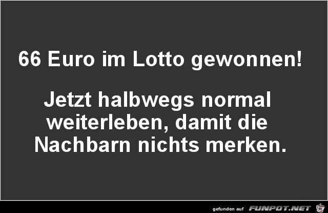 im Lotto gewonnen.... im Lotto gewonnen....
