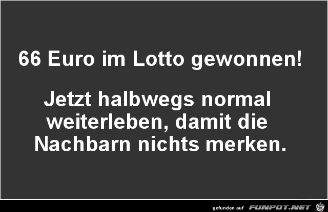 im Lotto gewonnen....