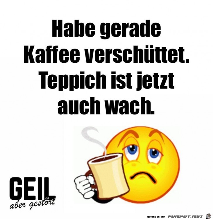 Gerade Kaffee verschuettet