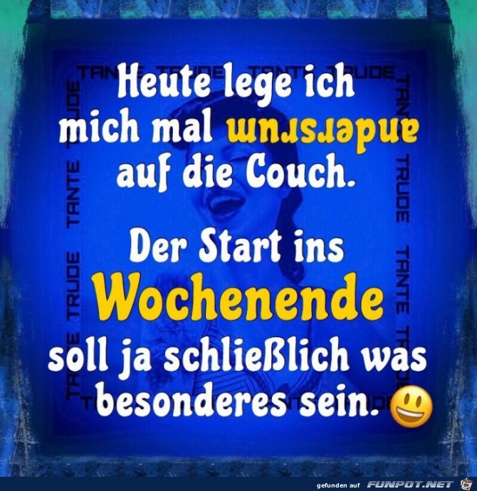Heute lege ich mich mal andersrum Heute lege ich mich mal andersrum