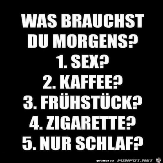 was brauchst du morgens?.... was brauchst du morgens?....