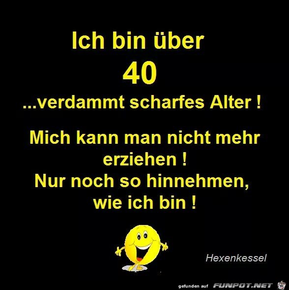 Ich bin über 40 Ich bin über 40