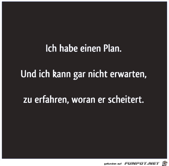 Ich habe einen Plan