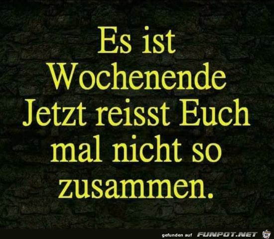 es ist Wochenende.........