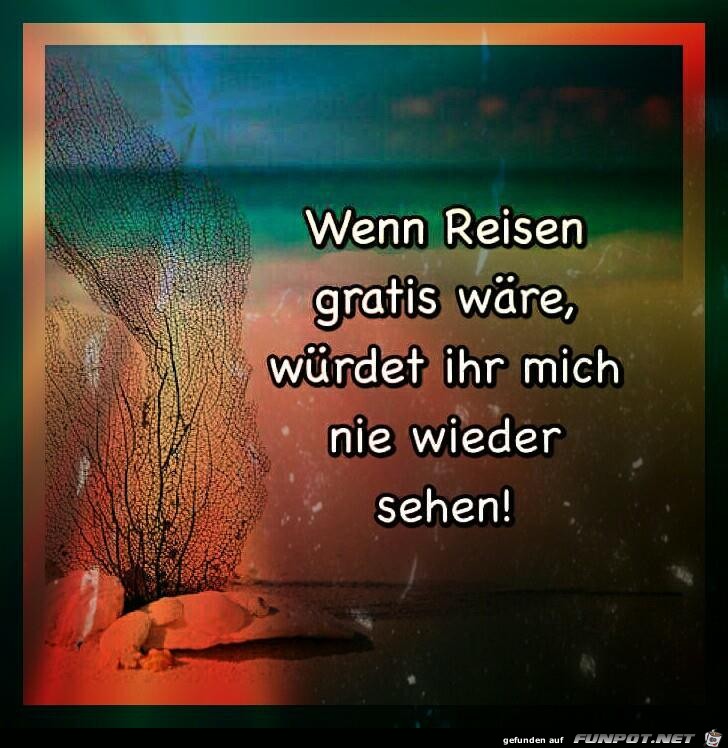 Wenn reisen gratis waere Wenn reisen gratis waere