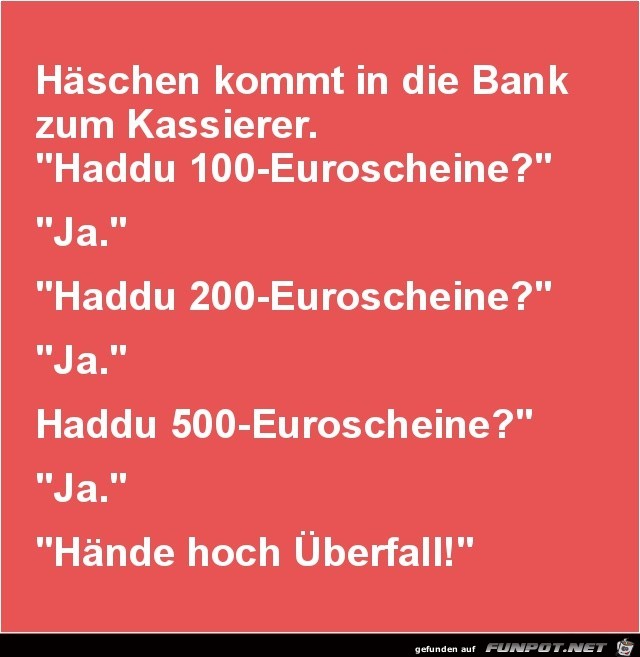Häschen kommt in die Bank....... Häschen kommt in die Bank.......