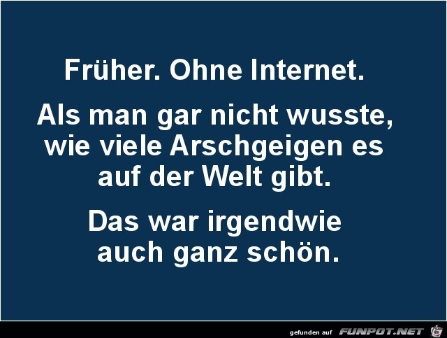 früher ohne Internet...... früher ohne Internet......
