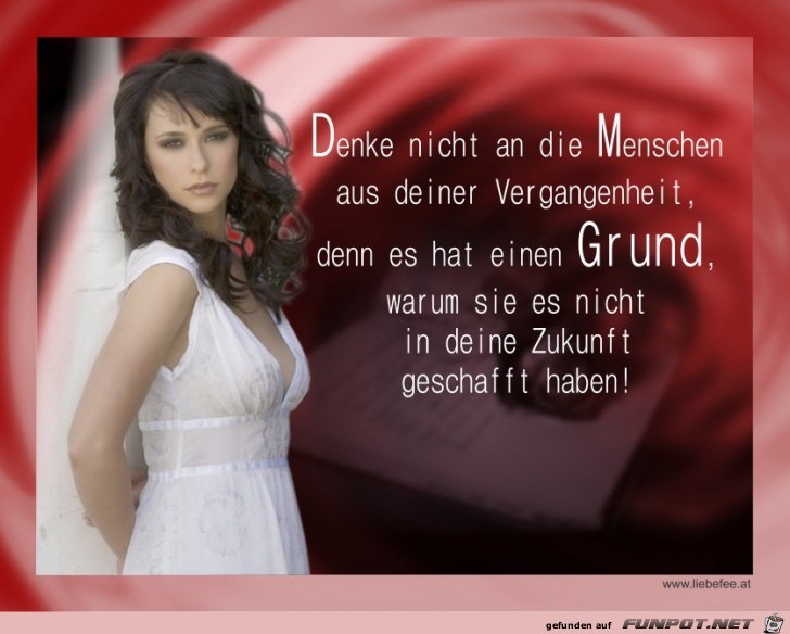 denke nicht an die Menschen aus deiner Vergangenheit...... denke nicht an die Menschen aus deiner Vergangenheit......
