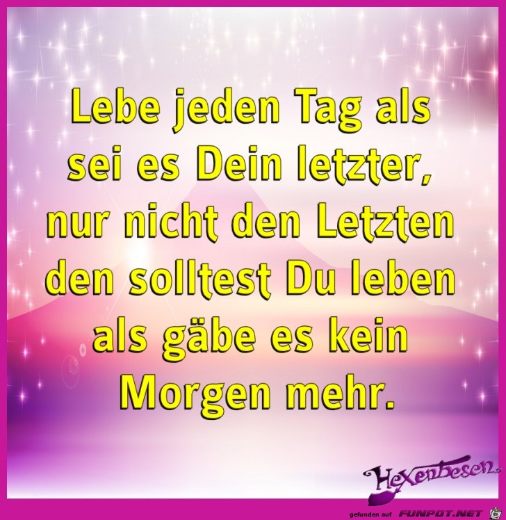 Lebe jeden Tag Lebe jeden Tag