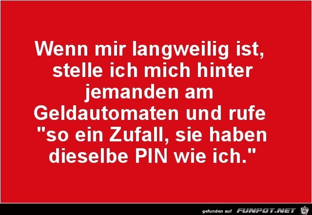wenn mr langweilig ist...... wenn mr langweilig ist......