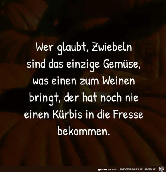 wer glaubt, Zwiebeln sind das einzige Gemüse...... wer glaubt, Zwiebeln sind das einzige Gemüse......