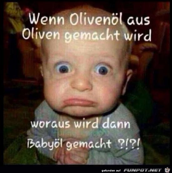 wenn Olivenöl aus Oliven....... wenn Olivenöl aus Oliven.......