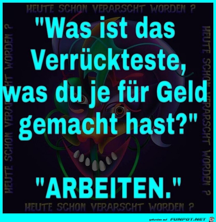 Was ist das Verrueckteste was Du