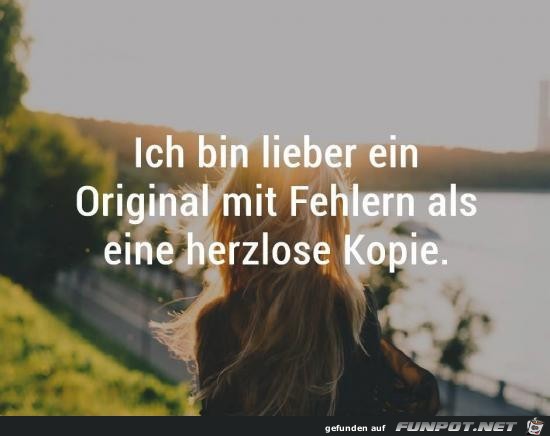 ich bin lieber ein Original,,,,,,......