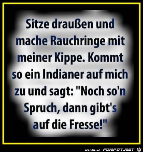 sitze draussen und mache Rauchringe......