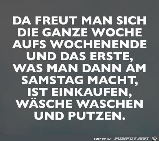 da freut man sich die ganze Woche.......