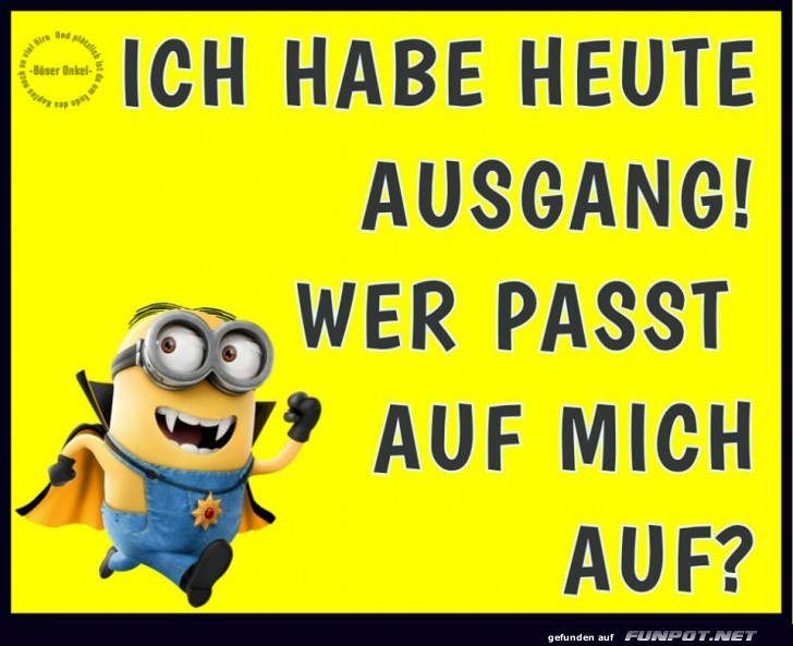 Ich habe heute Ausgang Ich habe heute Ausgang