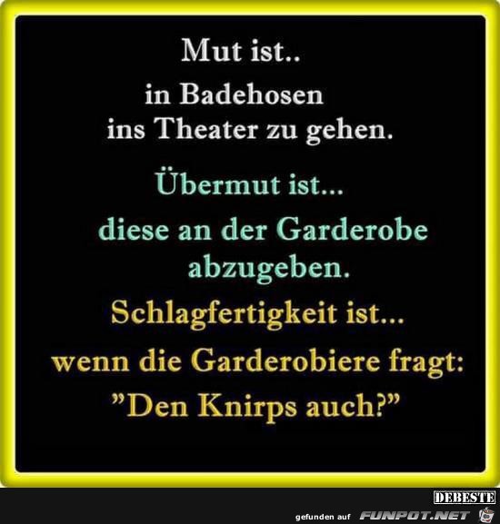 Mut ist......