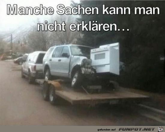 manche Sachen kann man nicht erklren.....