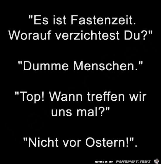 es ist Fastenzeit.....