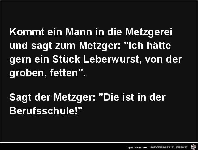 Kommt ein Mann in die Metzgerei...... Kommt ein Mann in die Metzgerei......