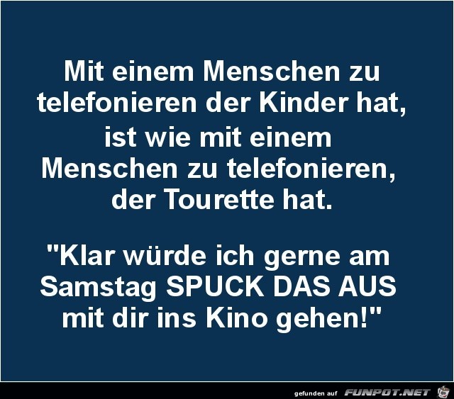 mit einem Menschen zu telefonieren der Kinder hat....... mit einem Menschen zu telefonieren der Kinder hat.......