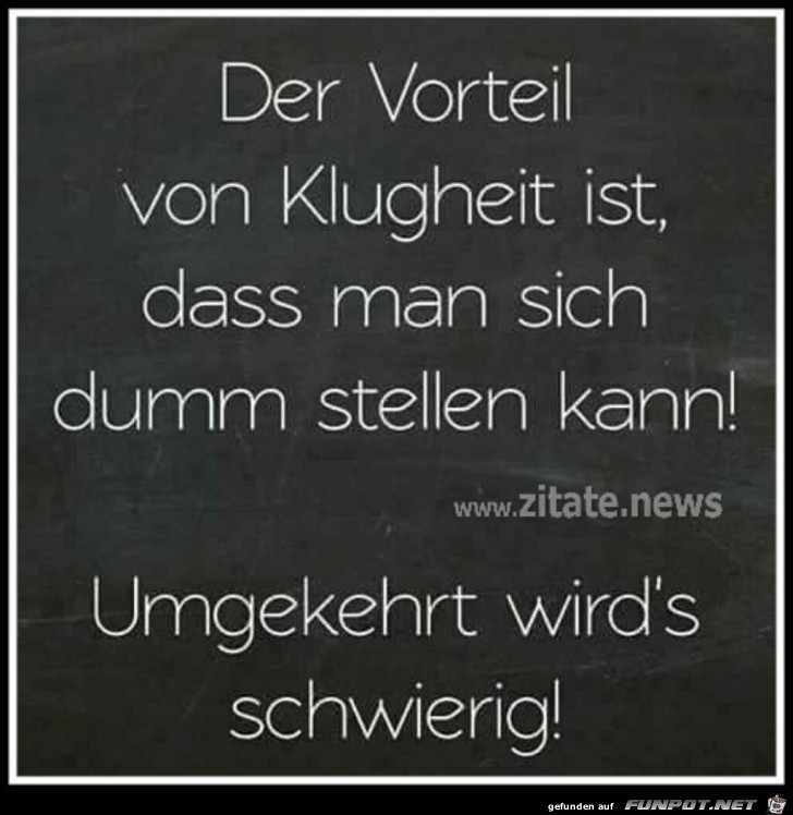 Der Vorteil von Klugheit...