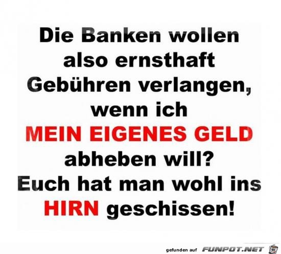 die Banken wollen also ernsthaft........