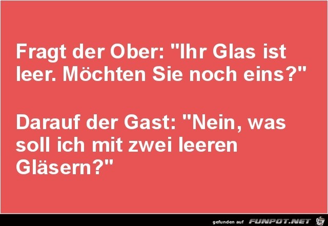 fragt der Ober:......