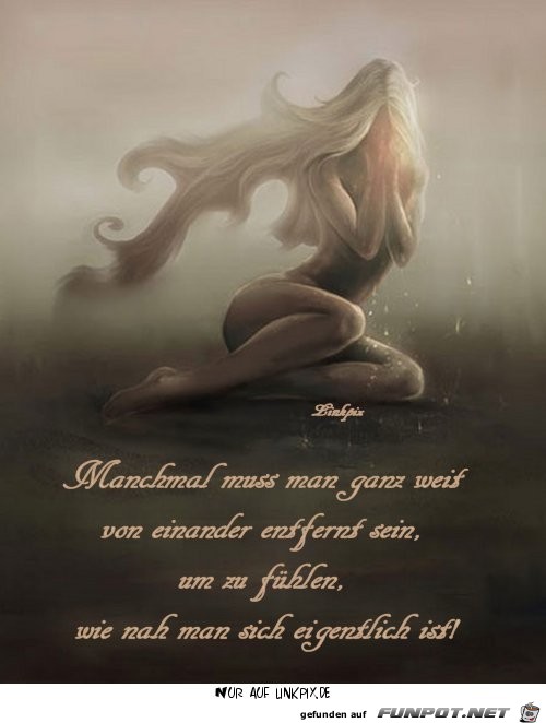 manchmal muss man ganz weit voneinander entfernt ein...... manchmal muss man ganz weit voneinander entfernt ein......