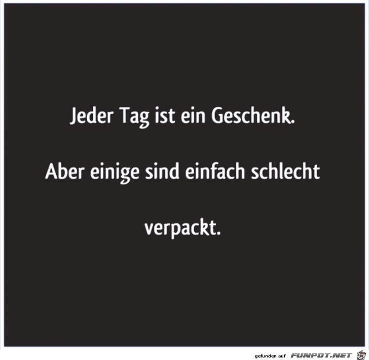 Jeder Tag ist ein Geschenk