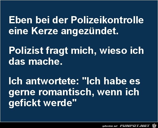 eben bei der Polizeikontrolle.......