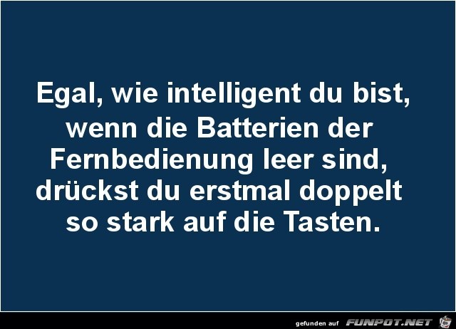 egal, wie intelligent du bist..... egal, wie intelligent du bist.....