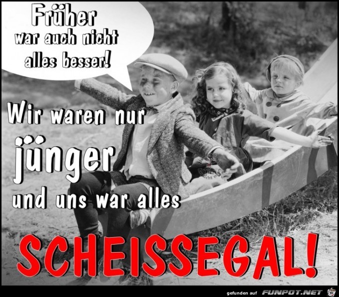 Frueher war auch nicht alles besser Frueher war auch nicht alles besser