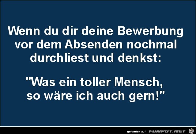wenn du dir deine Bewerbung.......... wenn du dir deine Bewerbung..........