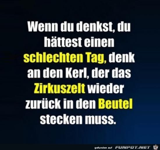 wenn du denkst du hättest einen schlechten Tag........ wenn du denkst du hättest einen schlechten Tag........