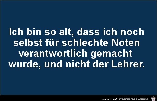 ich bin so alt..... ich bin so alt.....