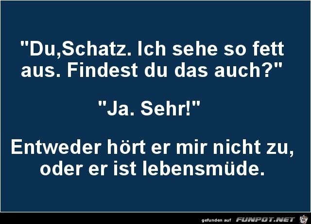 du Schatz, findest du das auch??......