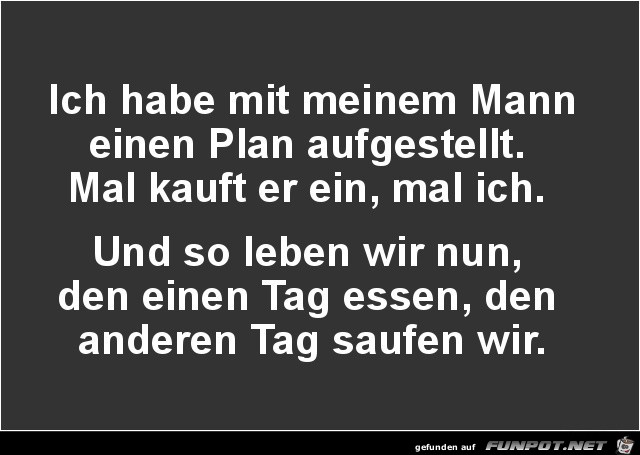 ich habe mit meinem Mann einen Plan........