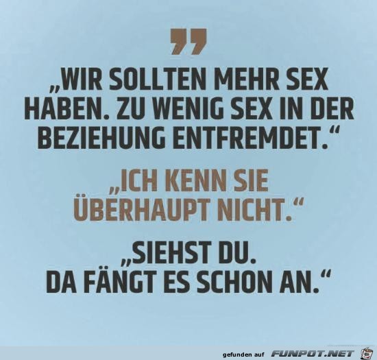 wir sollten mehr Sex haben.....