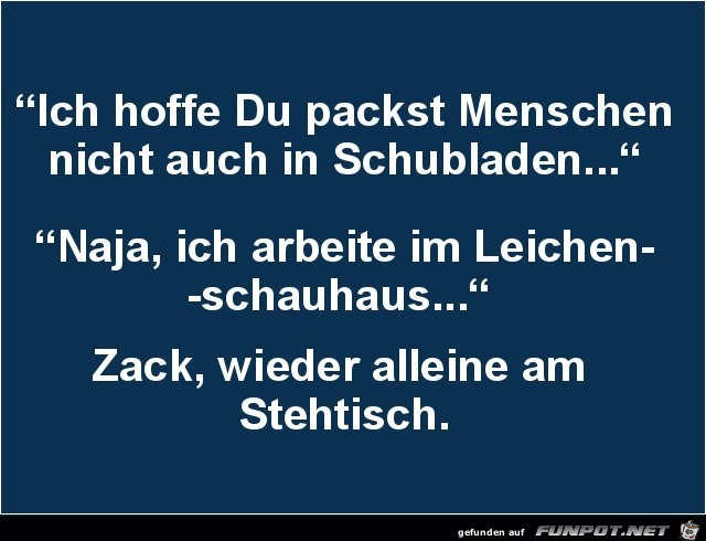 ich hoffe du packst Menschen nicht auch in Schubladen....... ich hoffe du packst Menschen nicht auch in Schubladen.......