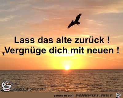 Lass das alte zurück ! Vergnüge dich mit neuen ! Lass das alte zurück ! Vergnüge dich mit neuen !