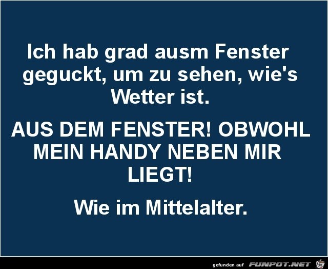 grad ausm Fenster geguckt......