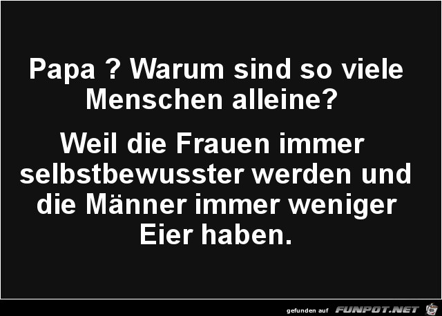 warum sind so viele Menschen allein?.....